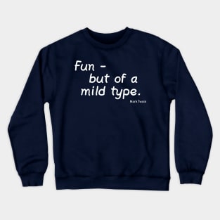 Fun - But of a Mild Type Crewneck Sweatshirt